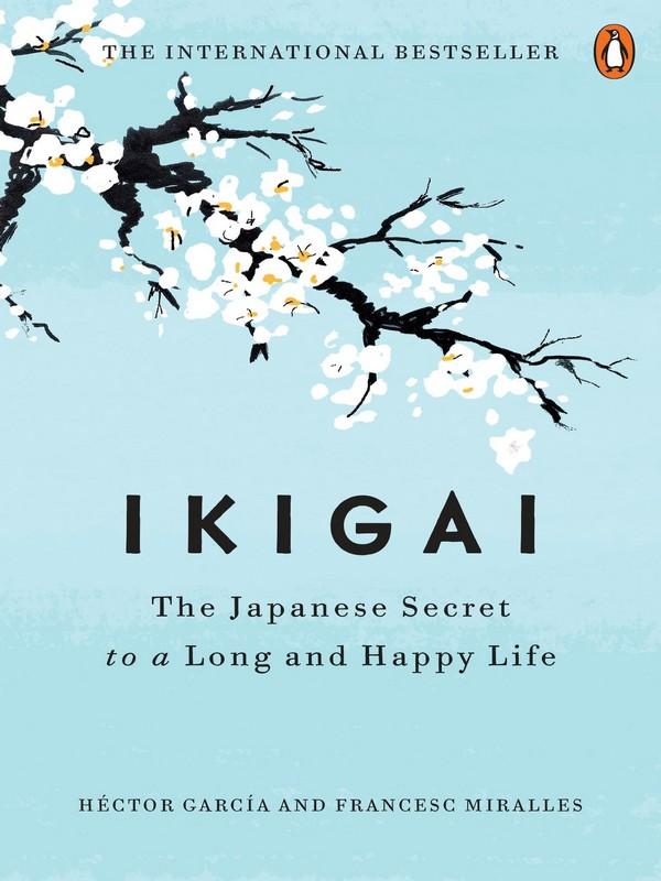 IKIGAI: THE JAPANESE SECRET TO A LONG AND HAPPY LIFE