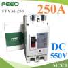 เบรกเกอร์ ไฟฟ้า Solar DC MCCB แบรนด์ FEEO แบบ FPVM 550V 250A รุ่น MCCB-500VDC-250A