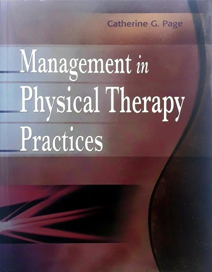 MANAGEMENT IN PHYSICAL THERAPY PRACTICES (PAPERBACK) Author: Catherine G. Page Ed/Yr: 1/2010 ISBN:9780803618725