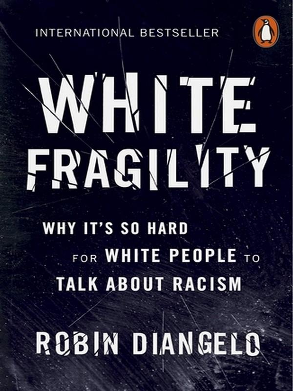 WHITE FRAGILITY: WHY IT\'S SO HARD FOR WHITE PEOPLE TO TALK ABOUT RACISM