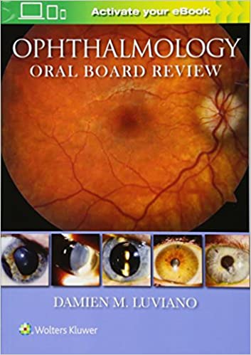 OPHTHALMOLOGY ORAL BOARD REVIEW (PAPERBACK) Author:Damien M. Luviano Ed/Year:1/2019 ISBN: 9781496340115