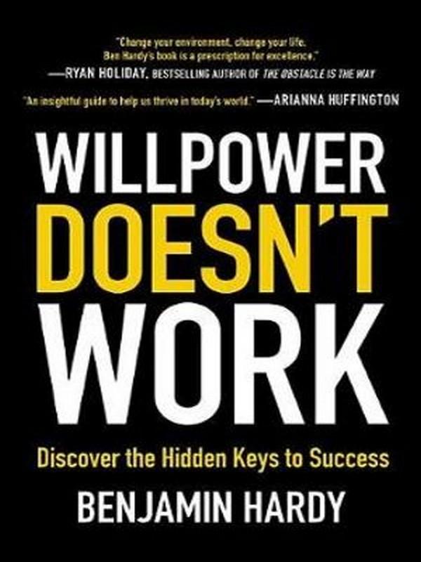 WILLPOWER DOESN\'T WORK: DISCOVER THE HIDDEN KEYS TO SUCCESS