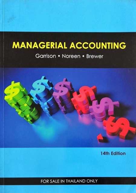MANAGERIAL ACCOUNTING (PAPERBACK) Author: Ray H. Garrison Ed/Year: 14/2012 ISBN: 9781121546349
