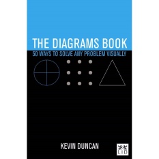 DIAGRAMS BOOK, THE: 50 WAYS TO SOLVE ANY PROBLEM VISUALLY