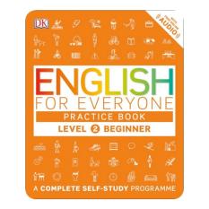 ENGLISH FOR EVERYONE: PRACTICE BOOK LEVEL 2 BEGINNER (A COMPLETE SELF-STUDY PROGRAMME)