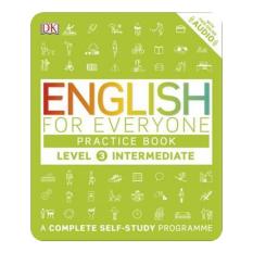 ENGLISH FOR EVERYONE: PRACTICE BOOK LEVEL 3 INTERMEDIATE (A COMPLETE SELF-STUDY PROGRAMME)