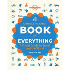 LONELY PLANET: BOOK OF EVERYTHING (A VISUAL GUIDE TO TRAVEL AND THE WORLD)