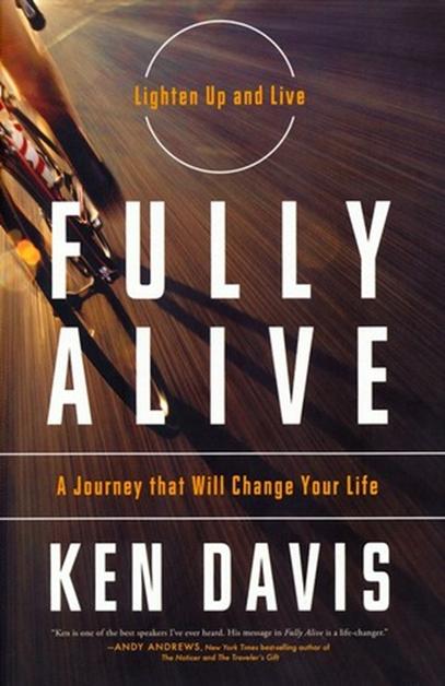 Fully Alive: Lighten Up and Live - A Journey that Will Change Your LIfe
