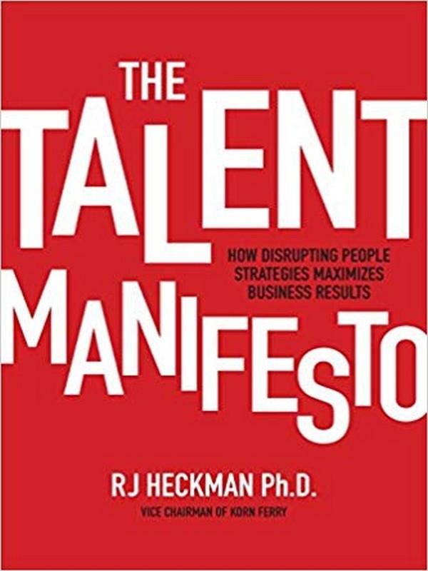 TALENT MANIFESTO, THE: HOW DISRUPTING PEOPLE STRATEGIES MAXIMIZES BUSINESS RESUL