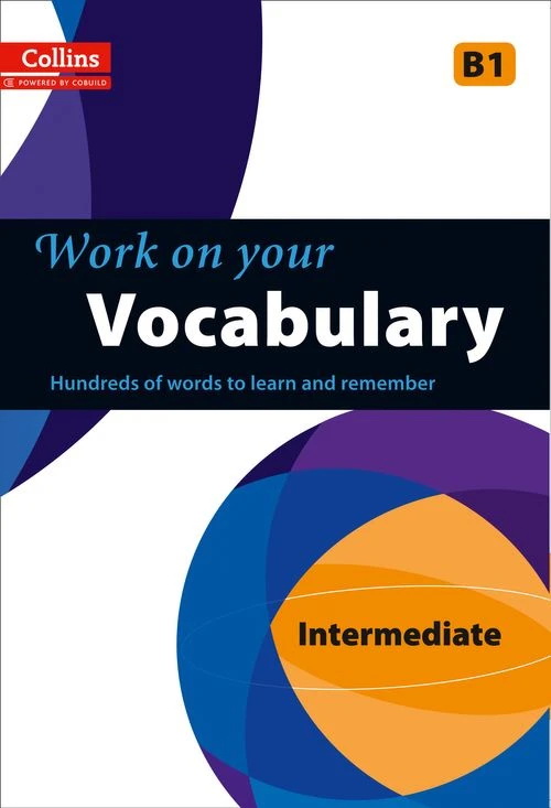 COLLINS WORK ON YOUR VOCABULARY B1 INTERMEDIATE by DK Today