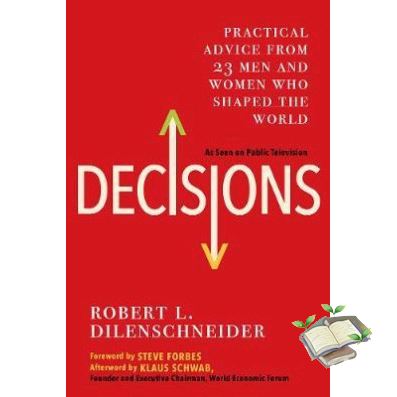 wherever you are. ! DECISIONS: PRACTICAL ADVICE FROM 23 MEN AND WOMEN WHO SHAPED THE WORLD