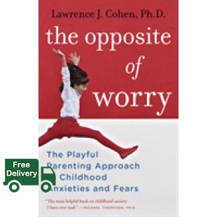 Top quality The Opposite of Worry : The Playful Parenting Approach to Childhood Anxieties and Fears [Paperback]