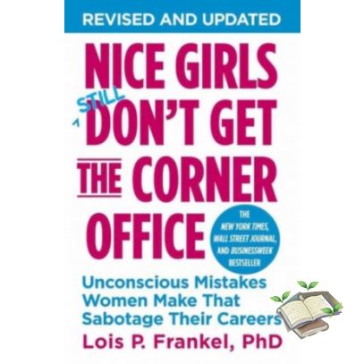 Because life's greatest ! NICE GIRLS DON'T GET THE CORNER OFFICE: UNCONSCIOUS MISTAKES WOMEN MAKE THAT SABOTAGE THEIR CAREERS