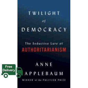 YES ! Twilight of Democracy : The Seductive Lure of Authoritarianism [Hardcover]