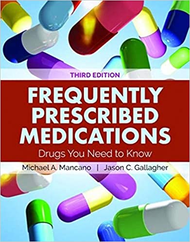 FREQUENTLY PRESCRIBED MEDICATIONS (PAPERBACK) Author:Michael A. Mancano Ed/Year:3/2019 ISBN: 9781284144369