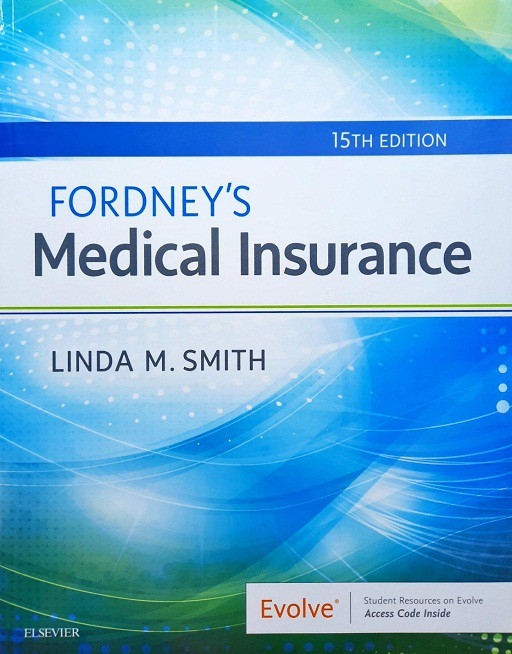 FORDNEY'S MEDICAL INSURANCE (PAPERBACK) Author:Linda M. Smith Ed/Year:15/2020 ISBN: 9780323594400