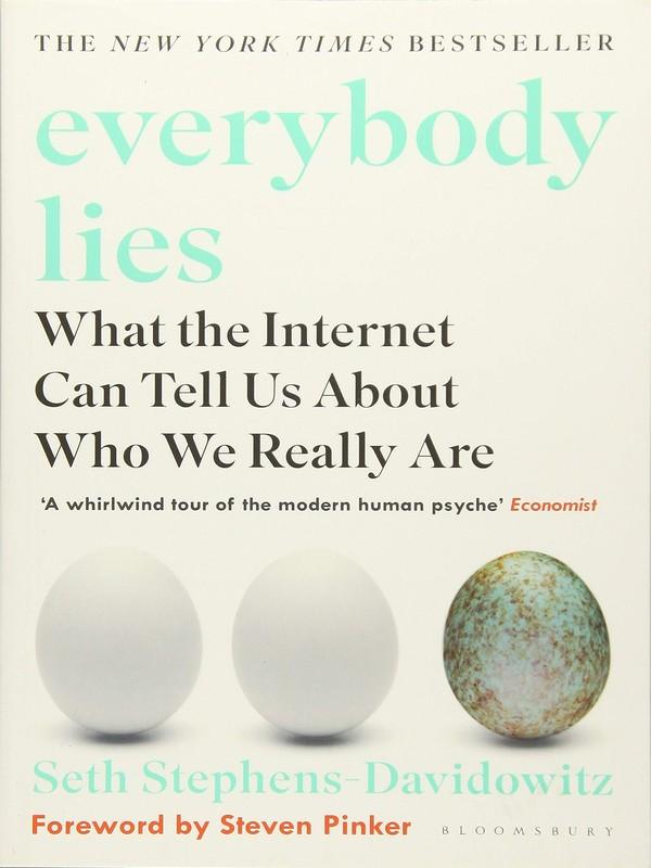 EVERYBODY LIES: WHAT THE INTERNET CAN TELL US ABOUT WHO WE REALLY ARE
