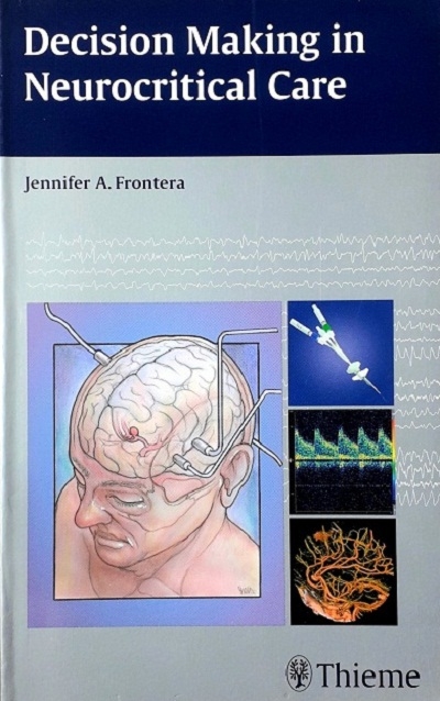 DECISION MAKING IN NEUROCRITICAL CARE (PAPERBACK)  Author: Jennifer Frontera Ed/Yr: 1/2009 ISBN: 9781604060478