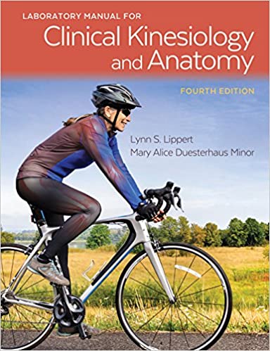 LABORATORY MANUAL FOR CLINICAL KINESIOLOGY AND ANATOMY (PAPERBACK) Author:Lynn S. Lippert Ed/Year:4/2017 ISBN: 9780803658257