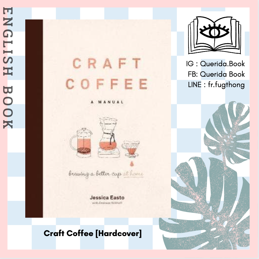 [Querida] หนังสือภาษาอังกฤษ Craft Coffee : A Manual; Brewing a Better Cup at Home [Hardcover]