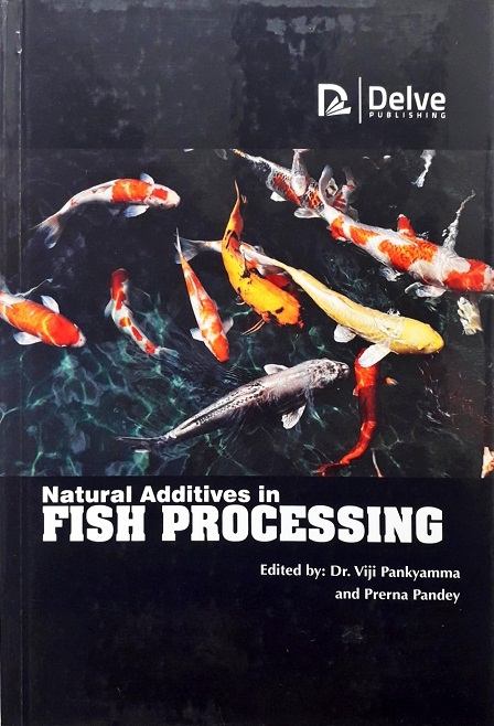 NATURAL ADDITIVES IN FISH PROCESSING (HARDCOVER) Author: Dr. Viji Pankyamma, Prerna Pandey  Ed/Yr: 1/2019 ISBN: 9781773614748