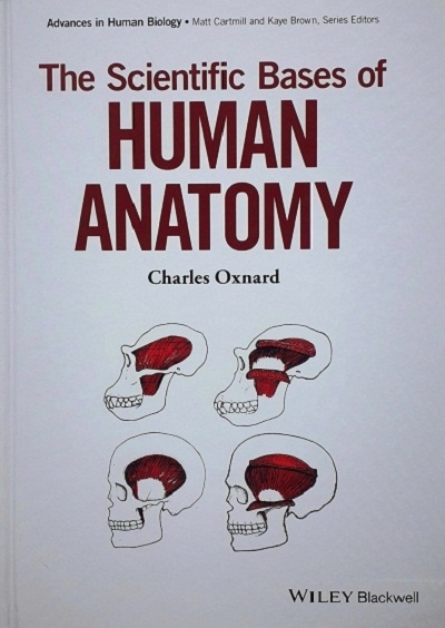 SCIENTIFIC BASES OF HUMAN ANATOMY (HARDCOVER) Author: Charles Oxnard Ed/Yr: 1/2015 ISBN:9780471235996
