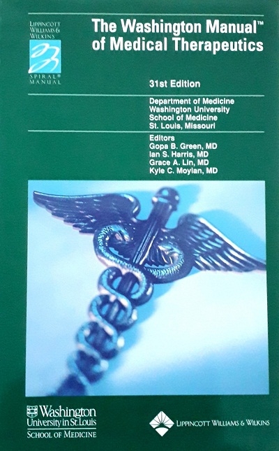 WASHINGTON MANUAL OF MEDICAL THERAPEUTICS (PAPERBACK)  Author: Gopa B. Green Ed/Yr: 31/2004 ISBN: 9780781746380