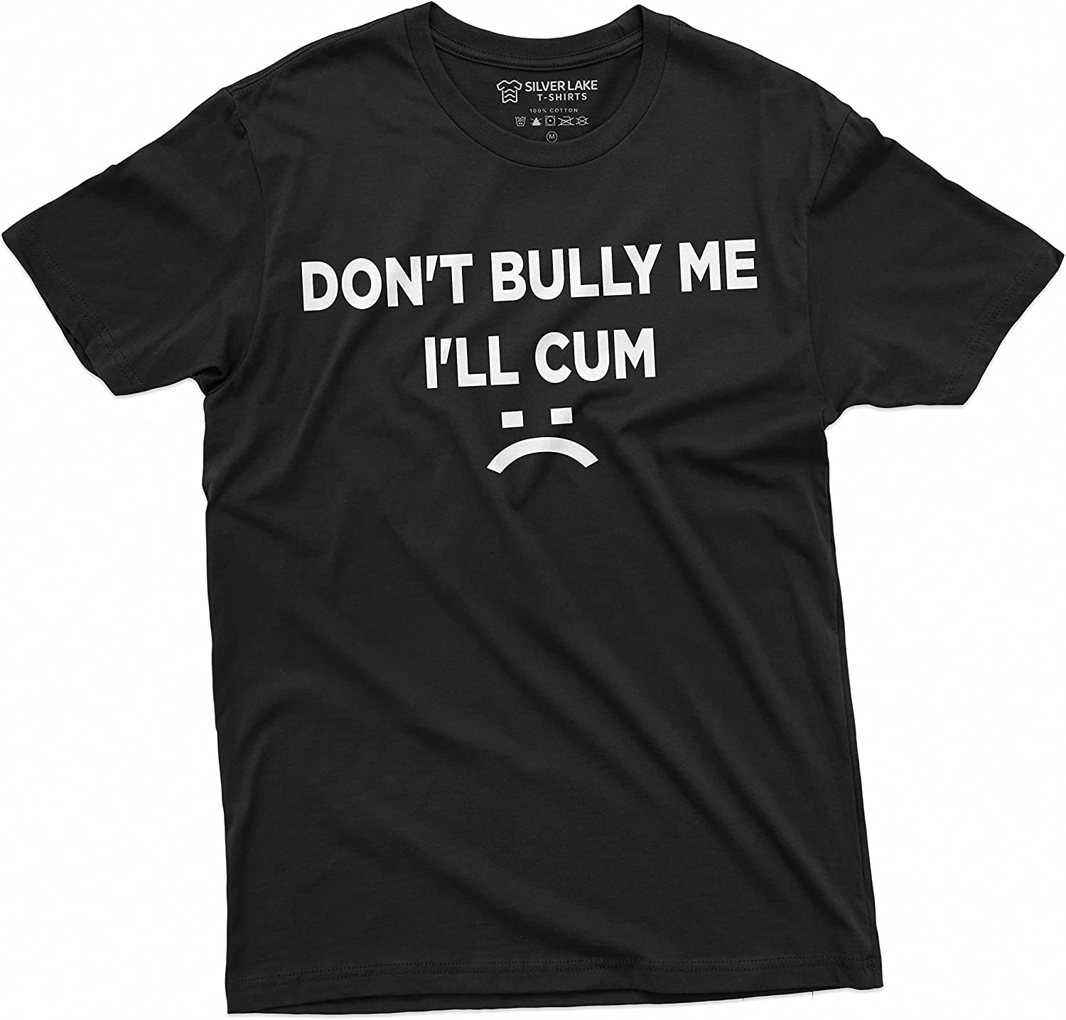 Dont Bully Me Ill Cum Offensive Humorous Saying Tee Sarcastic Tshirt