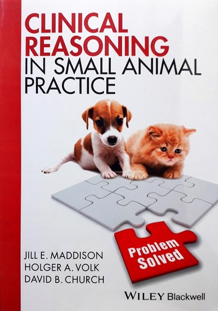 CLINICAL REASONING IN SMALL ANIMAL PRACTICE (PAPERBACK) Author: Jill E. Maddison Ed/Yr: 1/2015 ISBN:9781118741757