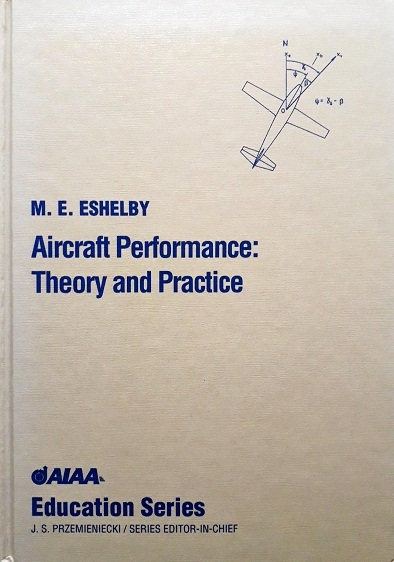 AIRCRAFT PERFORMANCE: THEORY AND PRACTICE (HARDCOVER) Author: M. E. Eshelby Ed/Yr: 1/2000 ISBN: 9781563473982