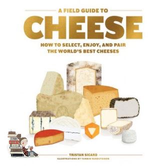 Follow your heart. ! FIELD GUIDE TO CHEESE, A: HOW TO SELECT, ENJOY, AND PAIR THE WORLD'S BEST CHEESE