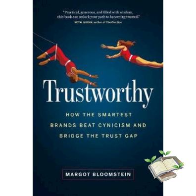 YES ! >>> TRUSTWORTHY: HOW THE SMARTEST BRANDS BEAT CYNICISM AND BRIDGE THE TRUST GAP