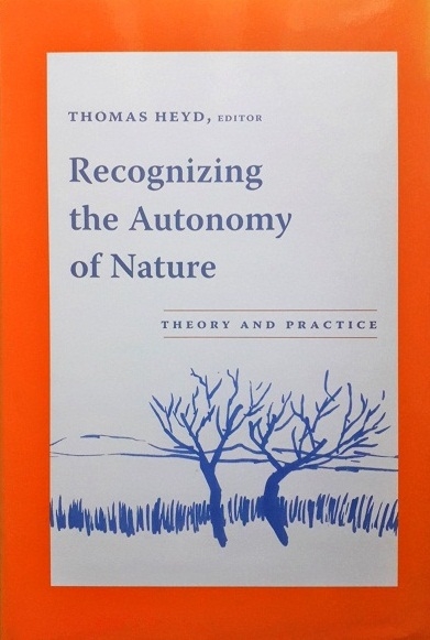 RECOGNIZING THE AUTONOMY OF NATURE / Author: Heyd /  Ed/Yr: 1/2005 / ISBN: 9780231136068