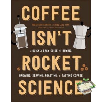 Absolutely Delighted.! COFFEE ISN'T ROCKET SCIENCE: A QUICK AND EASY GUIDE TO BUYING, BREWING, SERVING,