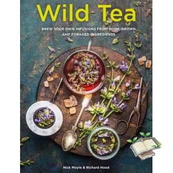 Cost-effective WILD TEA: BREW YOUR OWN TEAS AND INFUSIONS FROM HOME-GROWN AND FORAGED INGREDIEN