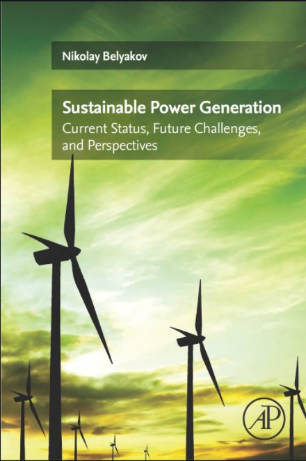 SUSTAINABLE POWER GENERATION (PAPERBACK) Author: Nikolay Belyakov Ed/Yr: 1/2019 ISBN: 9780128170120