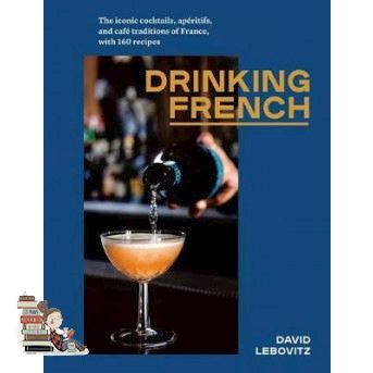 just things that matter most. DRINKING FRENCH: THE ICONIC COCKTAILS, AP RITIFS, AND CAF TRADITIONS OF FRANCE,