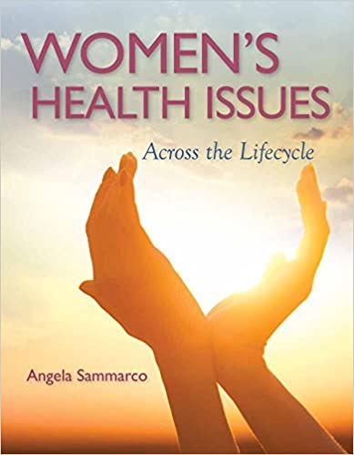 WOMEN'S HEALTH ISSUES ACROSS THE LIFE CYCLE: A QUALITY OF LIFE PERSPECTIVE (PAPERBACK) Author:Angela Sammarco Ed/Year:1/2017 ISBN: 9780763771614