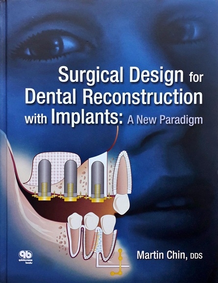 SURGICAL DESIGN FOR DENTAL RECONSTRUCTION WITH IMPLANTS: A NEW PARADIGM (HARDCOVER) Author: Martin Chin Ed/Year: 1/2016 ISBN: 9780867156843