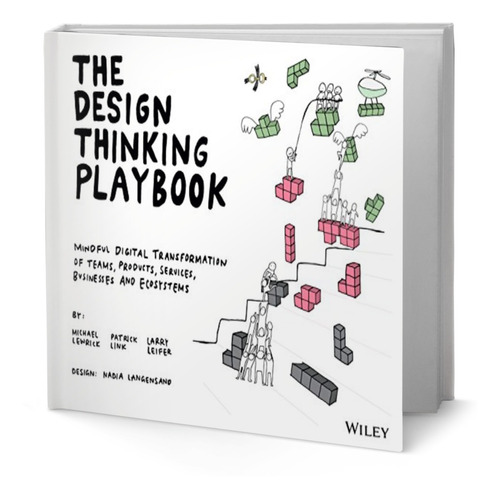 The Design Thinking Playbook : Mindful Digital Transformation of Teams ...