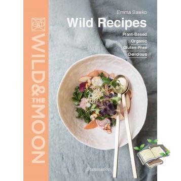New Releases !  WILD RECIPES: PLANT-BASED, ORGANIC, GLUTEN-FREE, DELICIOUS