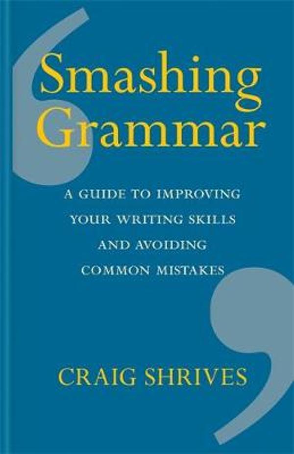SMASHING GRAMMAR: A GUIDE TO IMPROVING YOUR WRITING SKILLS AND AVOIDING COMMON MISTAKES