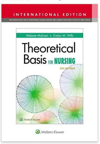THEORETICAL BASIS FOR NURSING (PAPERBACK) Author:Melanie Mcewen Ed/Year:1/2018 ISBN: 9781496379825