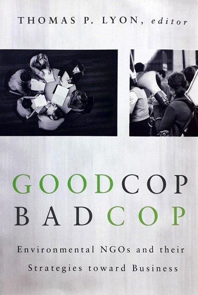 GOOD COP/BAD COP: ENVIRONMENTAL NGOS AND THEIR STRATEGIES TOWARD BUSINESS Author: Thomas P. Lyon Ed/Yr: 1/2010 ISBN: 9781933115771
