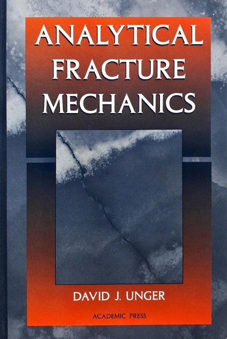 ANALYTICAL FRACTURE MECHANICS / Author: David J. Unger Ed/Yr: 1/1995 ISBN:9780127091204