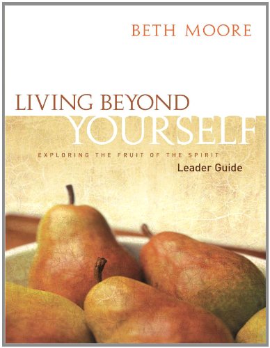 Living Beyond Yourself: Exploring the Fruit of the Spirit (Leader Guide)