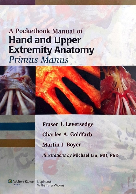 POCKETBOOK OF HAND AND UPPER EXTREMITY ANATOMY: PRIMUS MANUS Author: Farser J. Leversedge   Ed/Yr: Farser J. Leversedge  ISBN: 9781608314669