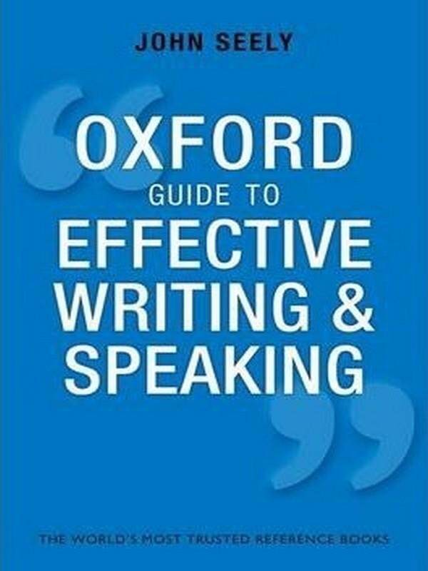OXFORD GUIDE TO EFFECTIVE WRITING AND SPEAKING: HOW TO COMMUNICATE CLEARLY (3RD