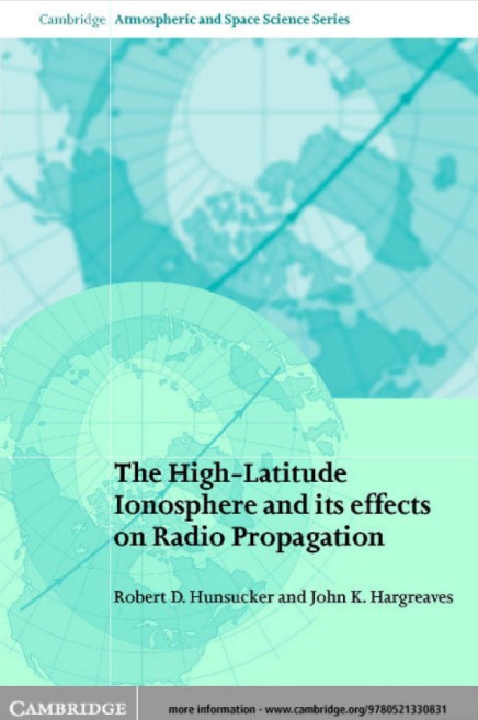 HIGH-LATITUDE IONOSPHERE AND ITS EFFECTS ON RADIO PROPAGATION Author: R. D. Hunsucker Ed/Yr: 1/2003 ISBN: 9780521330831
