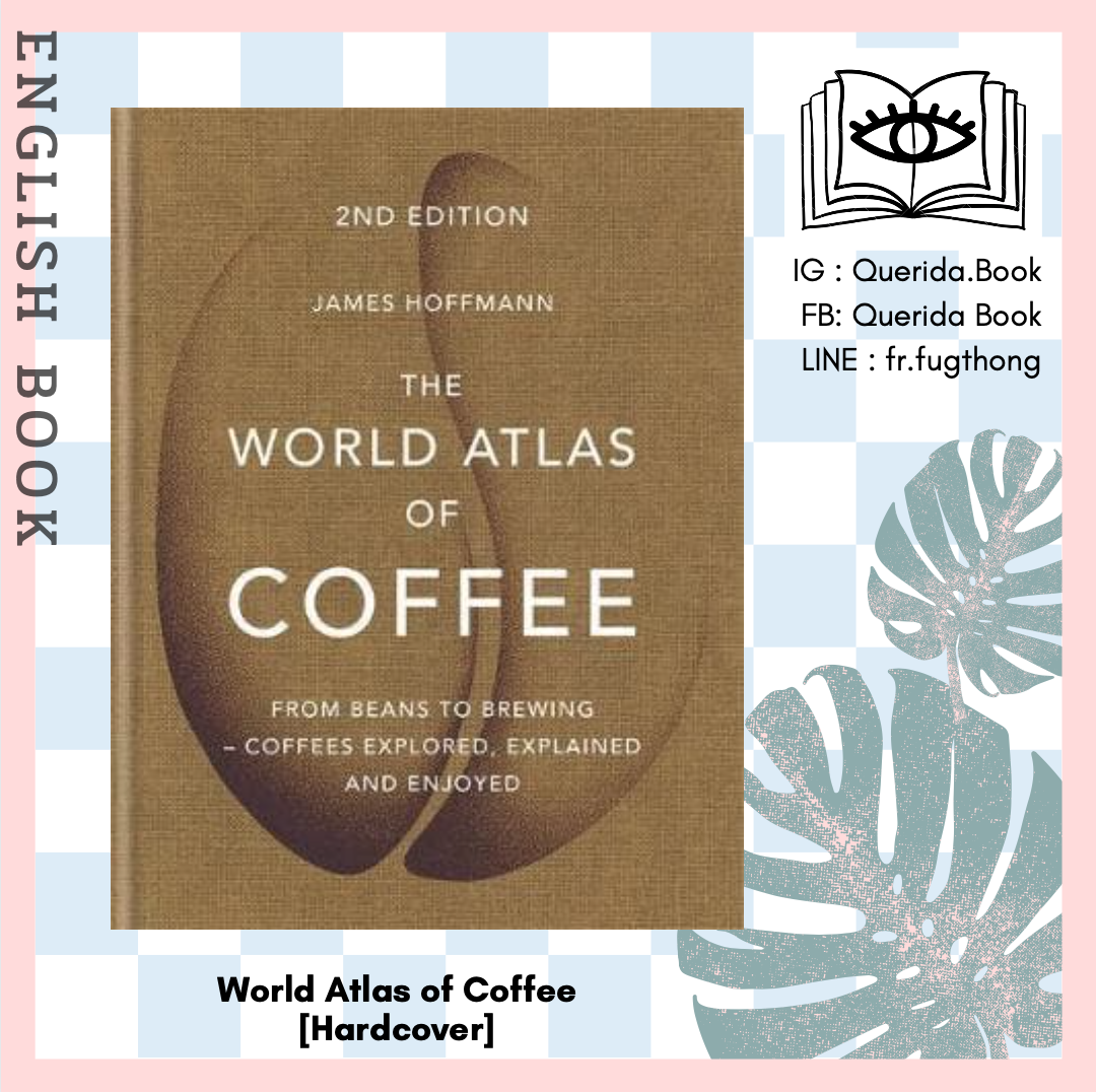 [Querida] หนังสือภาษาอังกฤษ World Atlas of Coffee : From beans to brewing - coffees explored, explained and enjoyed [Hardcover] by James Hoffmann